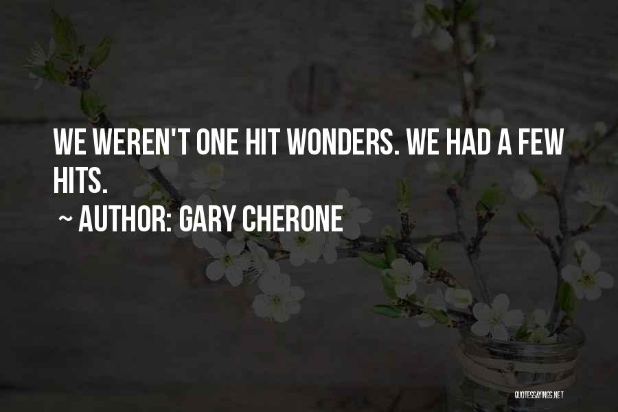 Gary Cherone Quotes: We Weren't One Hit Wonders. We Had A Few Hits.