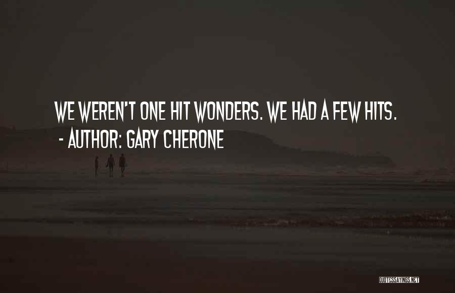 Gary Cherone Quotes: We Weren't One Hit Wonders. We Had A Few Hits.