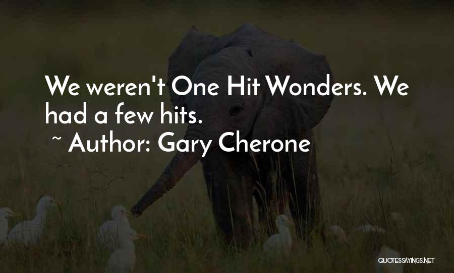 Gary Cherone Quotes: We Weren't One Hit Wonders. We Had A Few Hits.