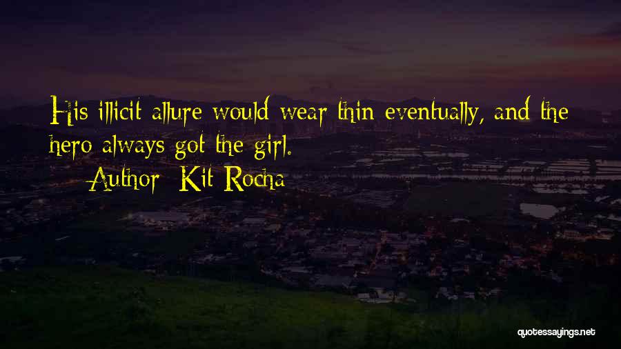 Kit Rocha Quotes: His Illicit Allure Would Wear Thin Eventually, And The Hero Always Got The Girl.