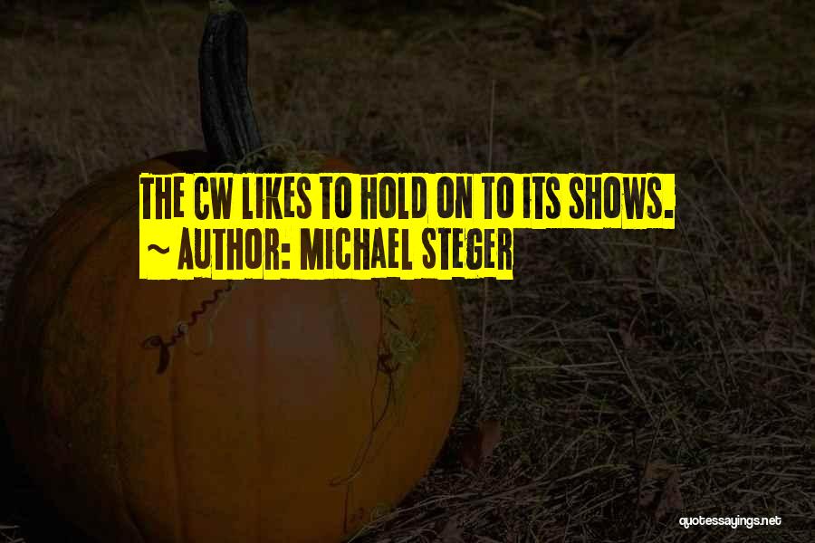 Michael Steger Quotes: The Cw Likes To Hold On To Its Shows.