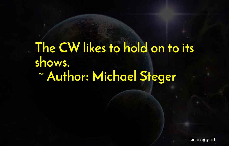Michael Steger Quotes: The Cw Likes To Hold On To Its Shows.