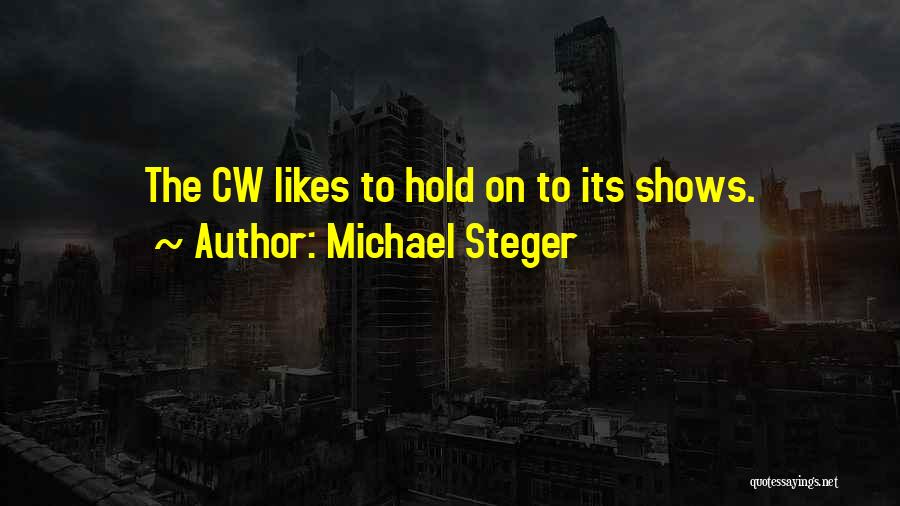 Michael Steger Quotes: The Cw Likes To Hold On To Its Shows.