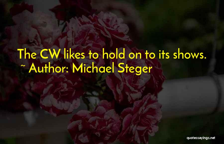Michael Steger Quotes: The Cw Likes To Hold On To Its Shows.