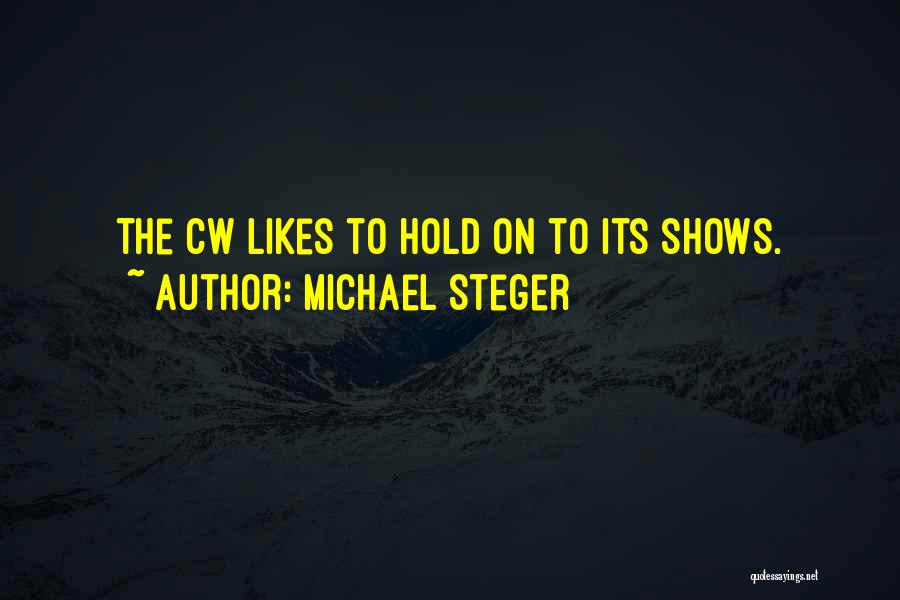 Michael Steger Quotes: The Cw Likes To Hold On To Its Shows.