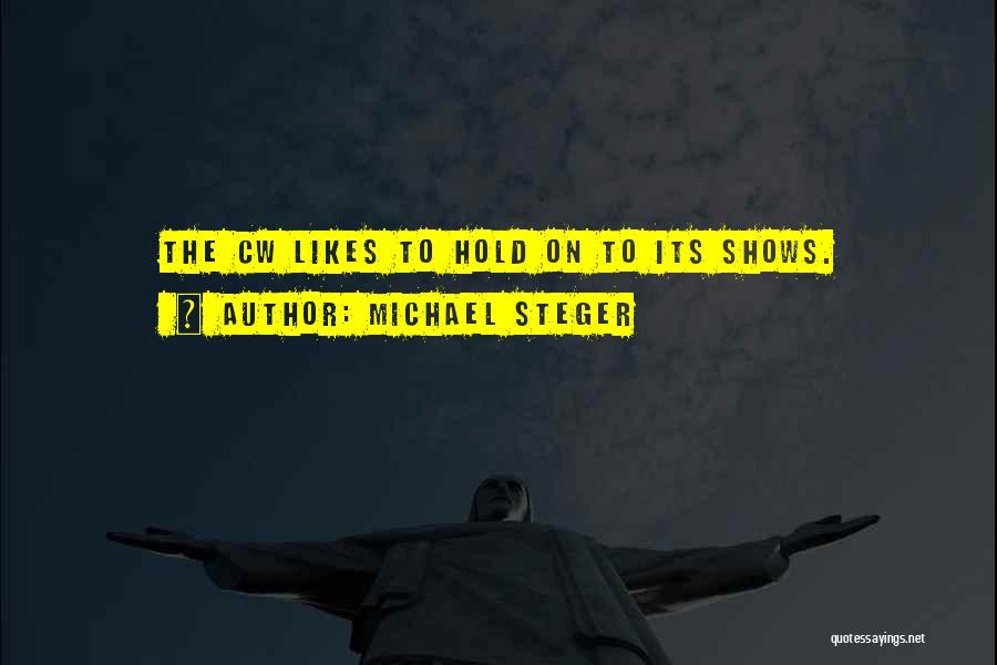 Michael Steger Quotes: The Cw Likes To Hold On To Its Shows.