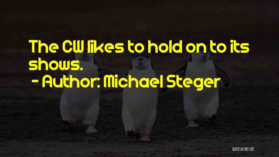 Michael Steger Quotes: The Cw Likes To Hold On To Its Shows.