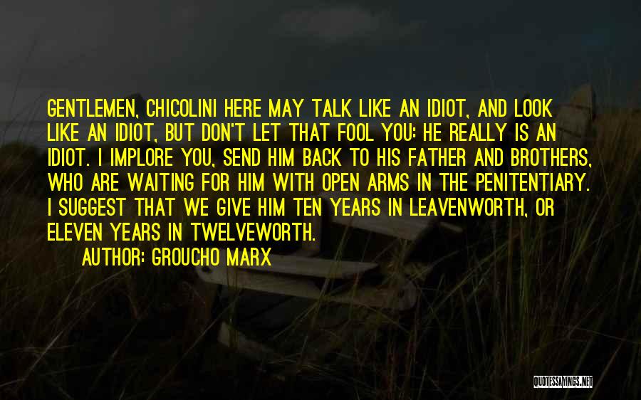 Groucho Marx Quotes: Gentlemen, Chicolini Here May Talk Like An Idiot, And Look Like An Idiot, But Don't Let That Fool You: He