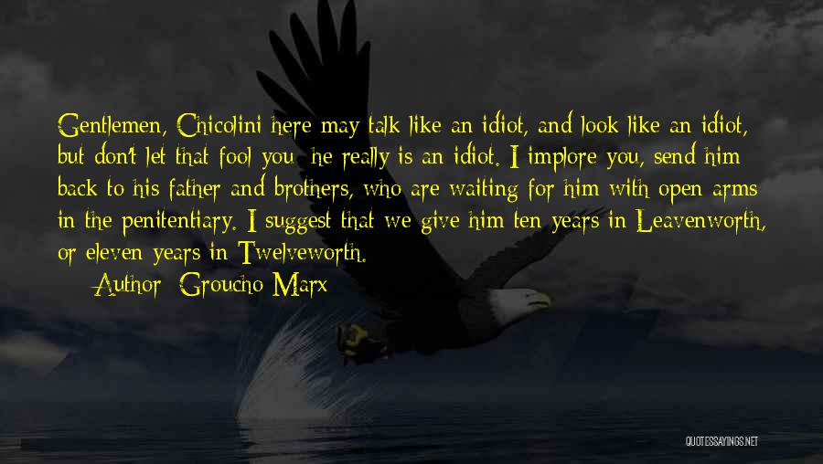 Groucho Marx Quotes: Gentlemen, Chicolini Here May Talk Like An Idiot, And Look Like An Idiot, But Don't Let That Fool You: He