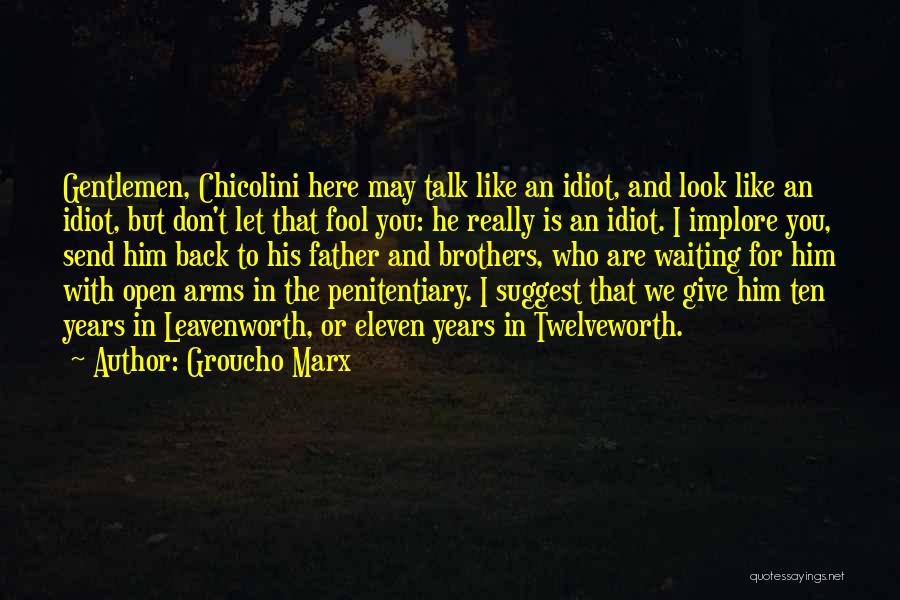 Groucho Marx Quotes: Gentlemen, Chicolini Here May Talk Like An Idiot, And Look Like An Idiot, But Don't Let That Fool You: He