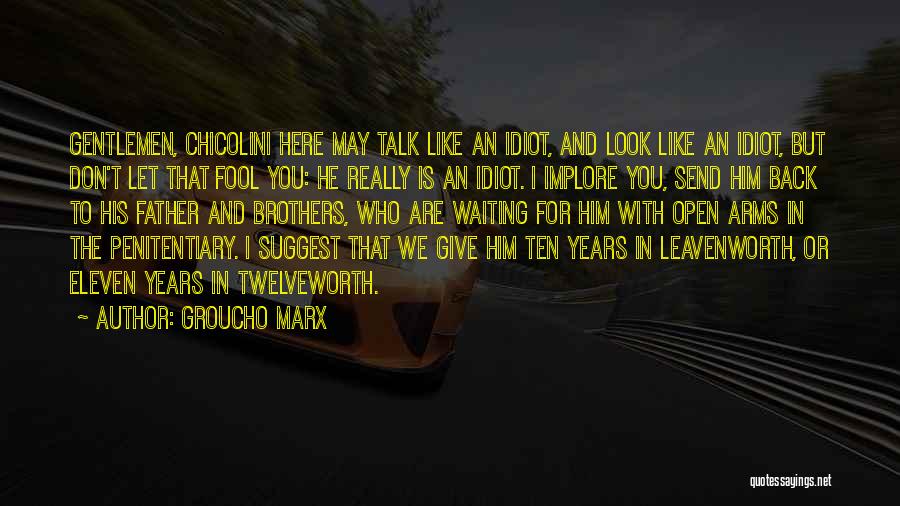 Groucho Marx Quotes: Gentlemen, Chicolini Here May Talk Like An Idiot, And Look Like An Idiot, But Don't Let That Fool You: He