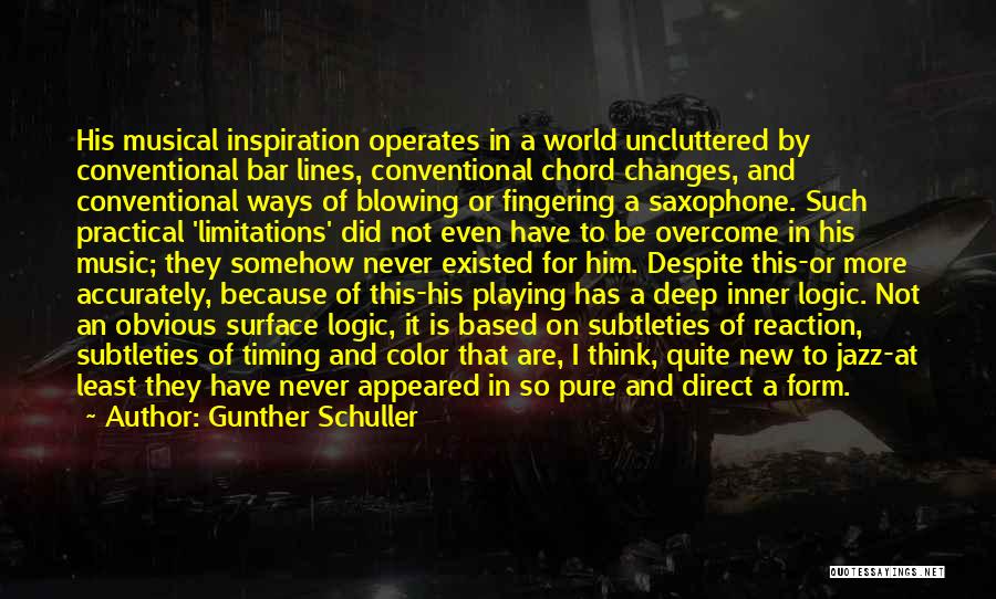 Gunther Schuller Quotes: His Musical Inspiration Operates In A World Uncluttered By Conventional Bar Lines, Conventional Chord Changes, And Conventional Ways Of Blowing