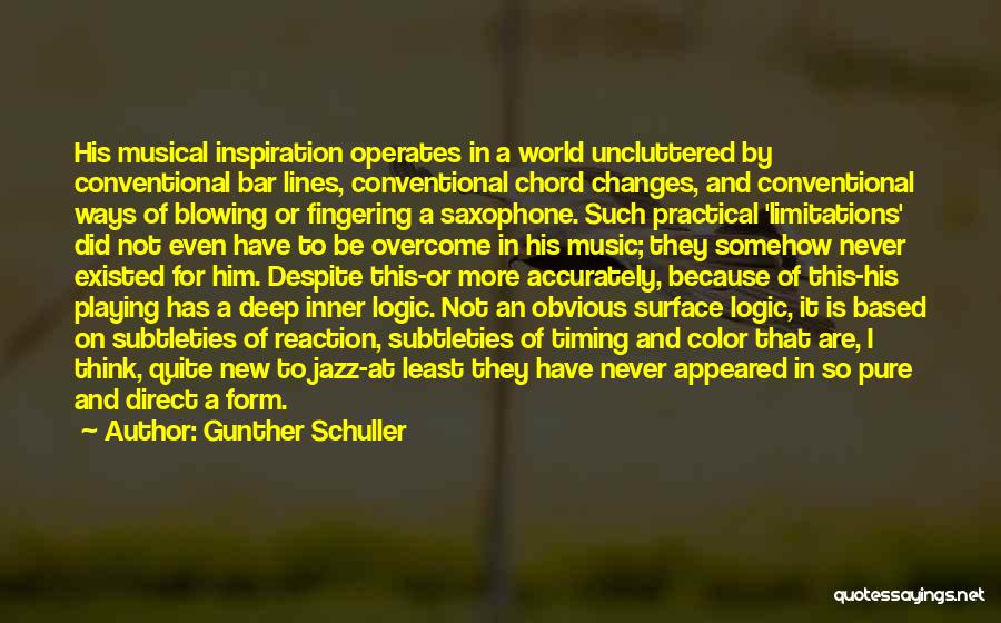 Gunther Schuller Quotes: His Musical Inspiration Operates In A World Uncluttered By Conventional Bar Lines, Conventional Chord Changes, And Conventional Ways Of Blowing