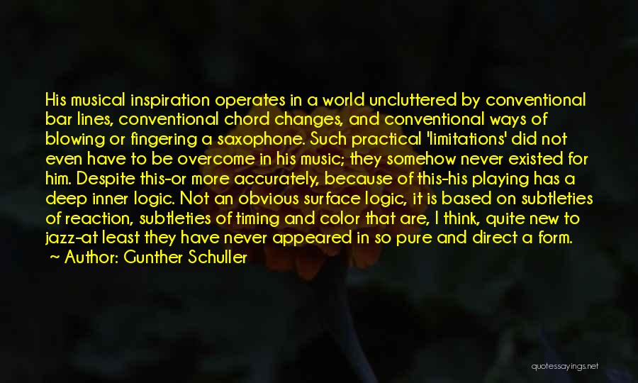 Gunther Schuller Quotes: His Musical Inspiration Operates In A World Uncluttered By Conventional Bar Lines, Conventional Chord Changes, And Conventional Ways Of Blowing