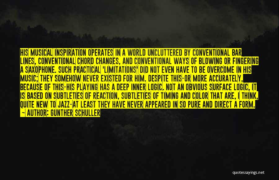 Gunther Schuller Quotes: His Musical Inspiration Operates In A World Uncluttered By Conventional Bar Lines, Conventional Chord Changes, And Conventional Ways Of Blowing