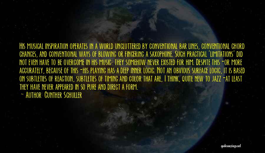 Gunther Schuller Quotes: His Musical Inspiration Operates In A World Uncluttered By Conventional Bar Lines, Conventional Chord Changes, And Conventional Ways Of Blowing