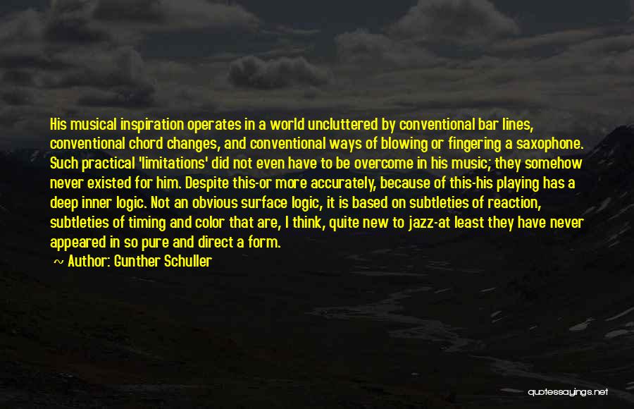 Gunther Schuller Quotes: His Musical Inspiration Operates In A World Uncluttered By Conventional Bar Lines, Conventional Chord Changes, And Conventional Ways Of Blowing