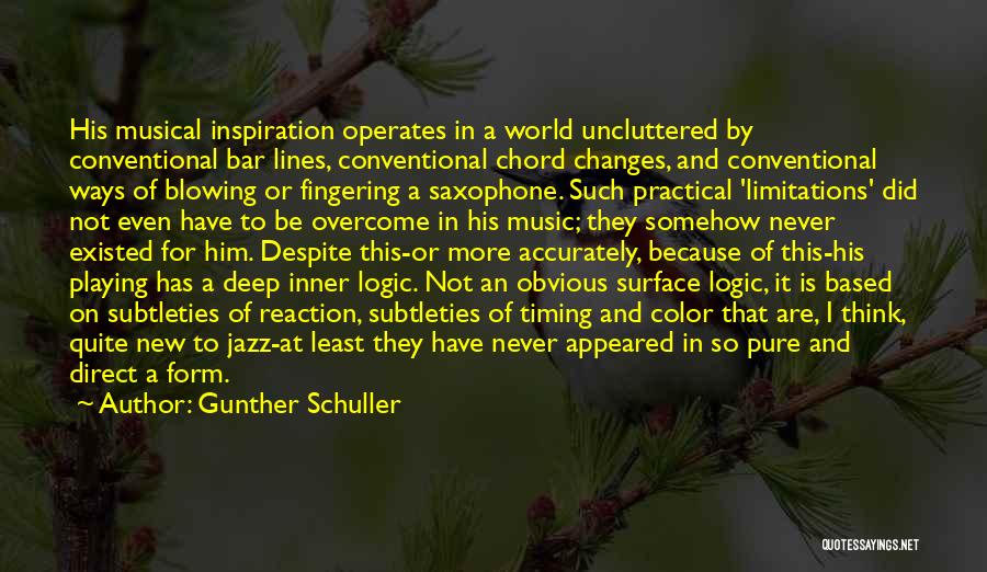 Gunther Schuller Quotes: His Musical Inspiration Operates In A World Uncluttered By Conventional Bar Lines, Conventional Chord Changes, And Conventional Ways Of Blowing