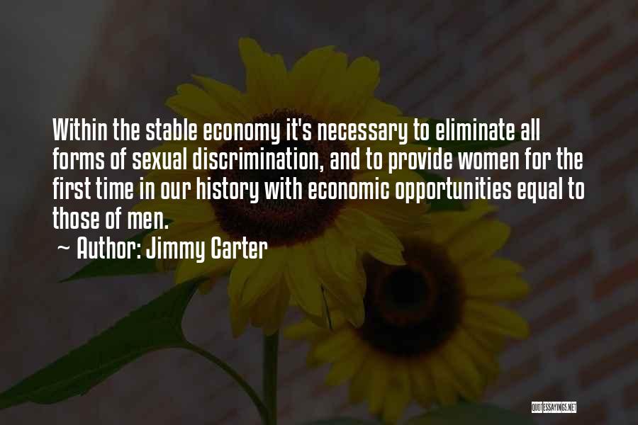 Jimmy Carter Quotes: Within The Stable Economy It's Necessary To Eliminate All Forms Of Sexual Discrimination, And To Provide Women For The First