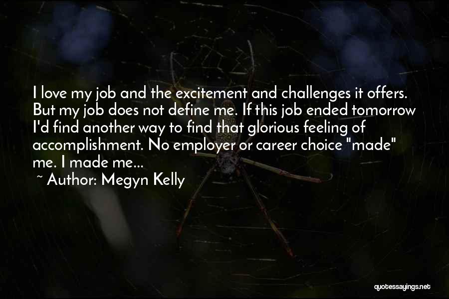 Megyn Kelly Quotes: I Love My Job And The Excitement And Challenges It Offers. But My Job Does Not Define Me. If This