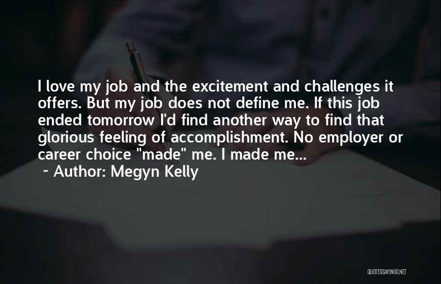 Megyn Kelly Quotes: I Love My Job And The Excitement And Challenges It Offers. But My Job Does Not Define Me. If This