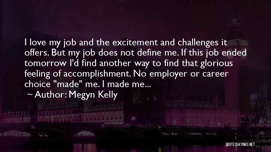 Megyn Kelly Quotes: I Love My Job And The Excitement And Challenges It Offers. But My Job Does Not Define Me. If This