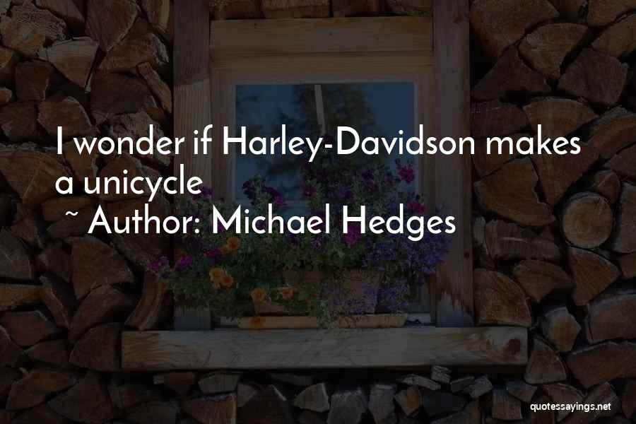 Michael Hedges Quotes: I Wonder If Harley-davidson Makes A Unicycle