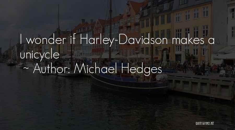 Michael Hedges Quotes: I Wonder If Harley-davidson Makes A Unicycle