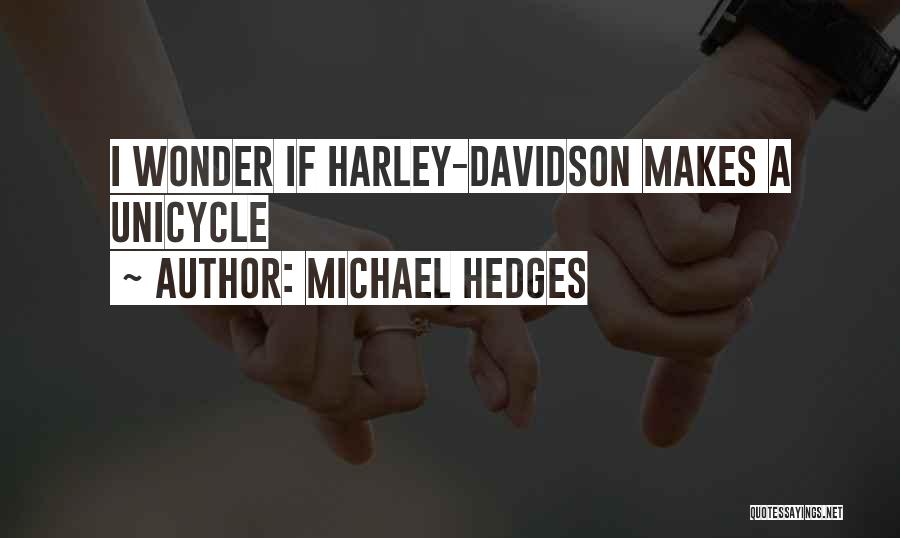 Michael Hedges Quotes: I Wonder If Harley-davidson Makes A Unicycle