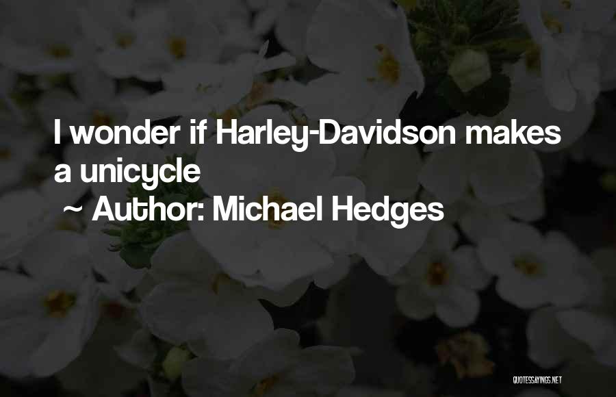 Michael Hedges Quotes: I Wonder If Harley-davidson Makes A Unicycle