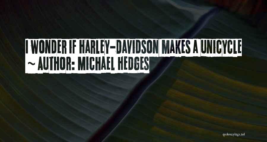 Michael Hedges Quotes: I Wonder If Harley-davidson Makes A Unicycle