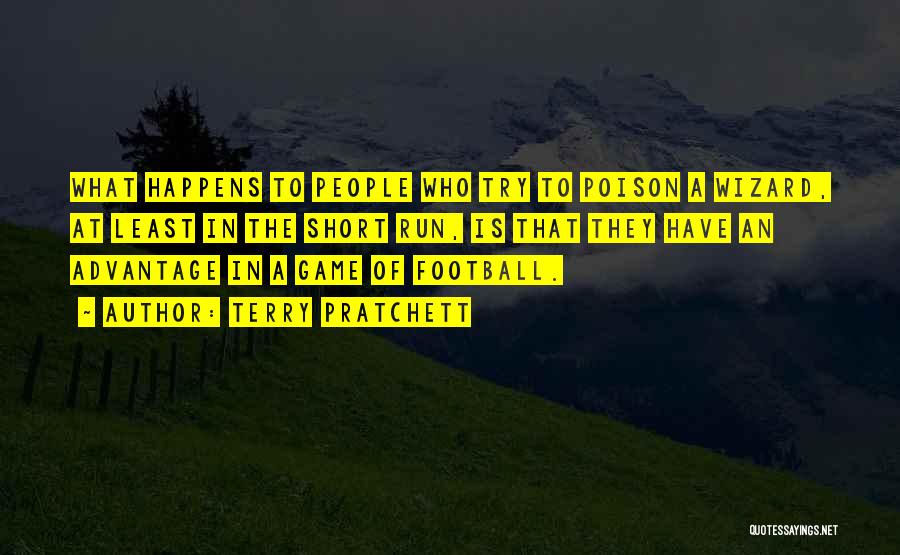 Terry Pratchett Quotes: What Happens To People Who Try To Poison A Wizard, At Least In The Short Run, Is That They Have