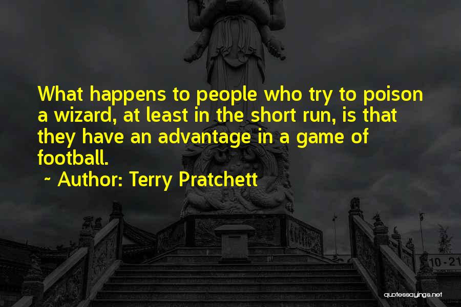 Terry Pratchett Quotes: What Happens To People Who Try To Poison A Wizard, At Least In The Short Run, Is That They Have