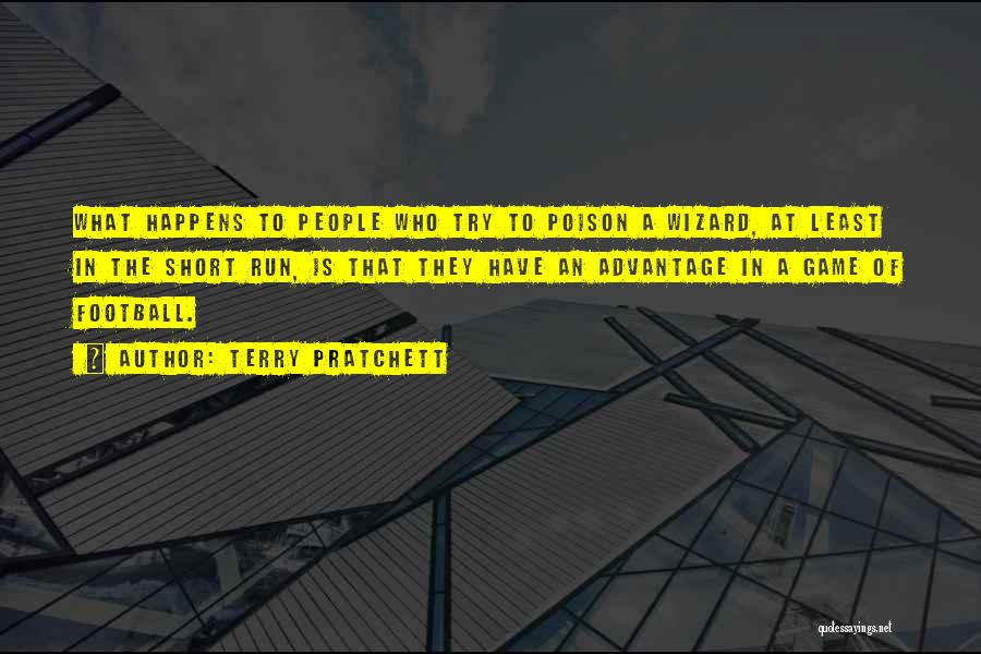 Terry Pratchett Quotes: What Happens To People Who Try To Poison A Wizard, At Least In The Short Run, Is That They Have