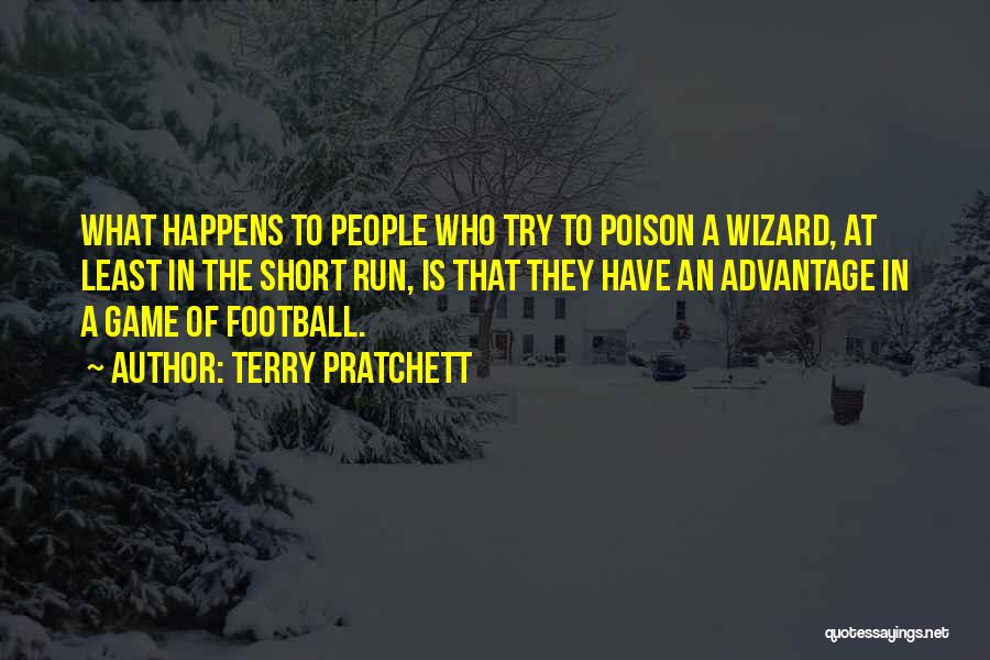 Terry Pratchett Quotes: What Happens To People Who Try To Poison A Wizard, At Least In The Short Run, Is That They Have