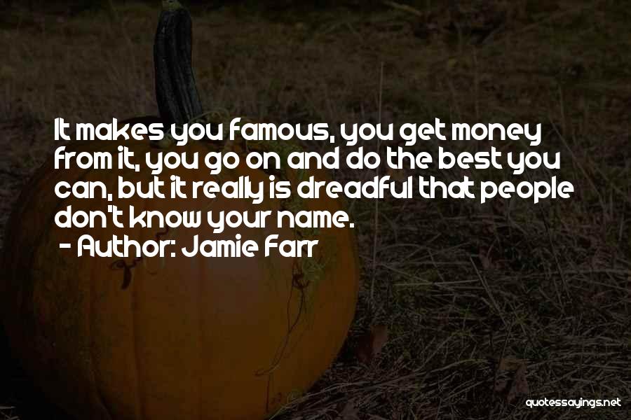 Jamie Farr Quotes: It Makes You Famous, You Get Money From It, You Go On And Do The Best You Can, But It