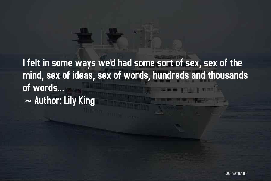 Lily King Quotes: I Felt In Some Ways We'd Had Some Sort Of Sex, Sex Of The Mind, Sex Of Ideas, Sex Of