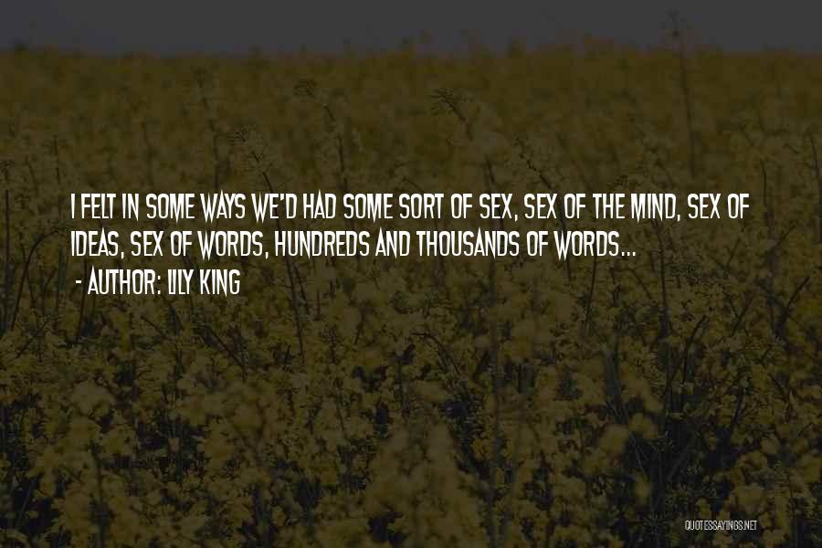 Lily King Quotes: I Felt In Some Ways We'd Had Some Sort Of Sex, Sex Of The Mind, Sex Of Ideas, Sex Of