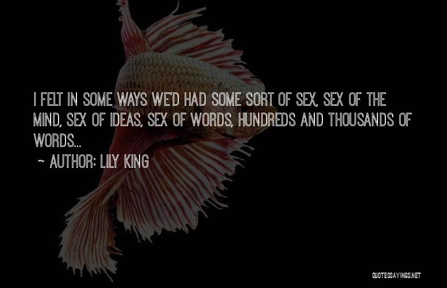 Lily King Quotes: I Felt In Some Ways We'd Had Some Sort Of Sex, Sex Of The Mind, Sex Of Ideas, Sex Of