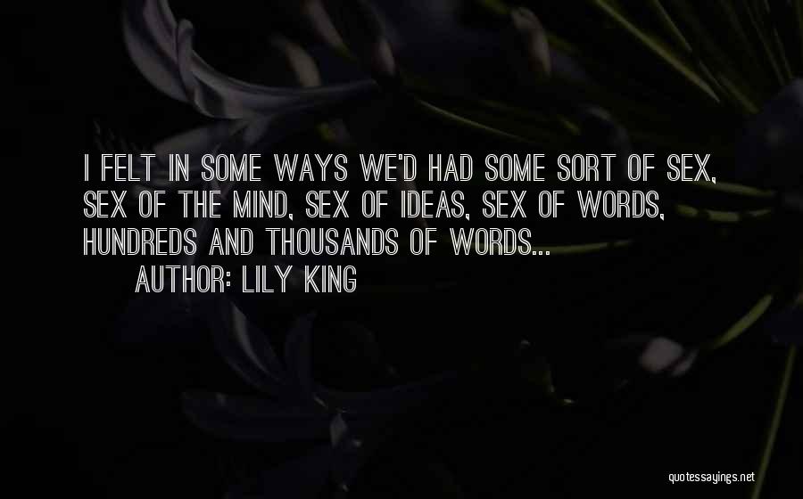 Lily King Quotes: I Felt In Some Ways We'd Had Some Sort Of Sex, Sex Of The Mind, Sex Of Ideas, Sex Of