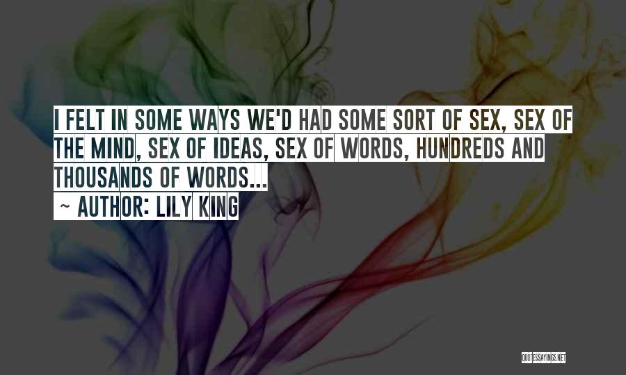 Lily King Quotes: I Felt In Some Ways We'd Had Some Sort Of Sex, Sex Of The Mind, Sex Of Ideas, Sex Of