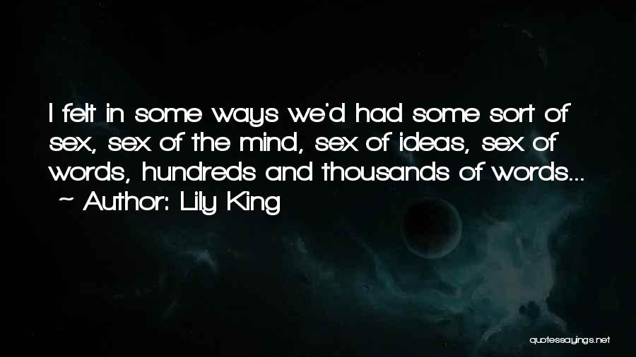 Lily King Quotes: I Felt In Some Ways We'd Had Some Sort Of Sex, Sex Of The Mind, Sex Of Ideas, Sex Of