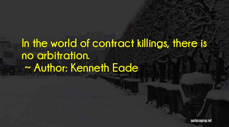 Kenneth Eade Quotes: In The World Of Contract Killings, There Is No Arbitration.