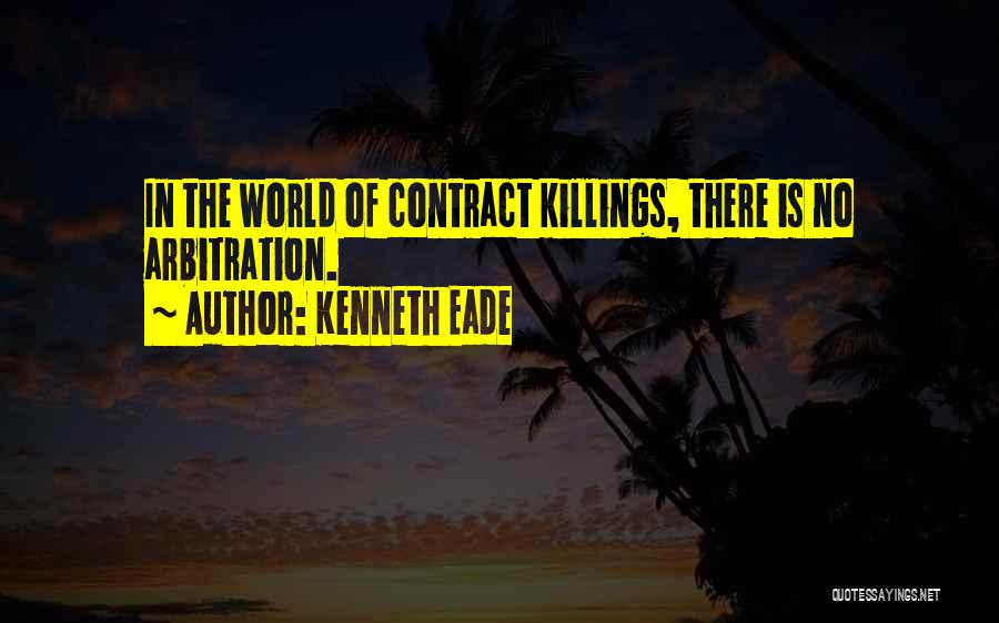 Kenneth Eade Quotes: In The World Of Contract Killings, There Is No Arbitration.