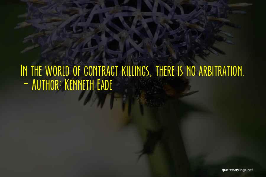 Kenneth Eade Quotes: In The World Of Contract Killings, There Is No Arbitration.