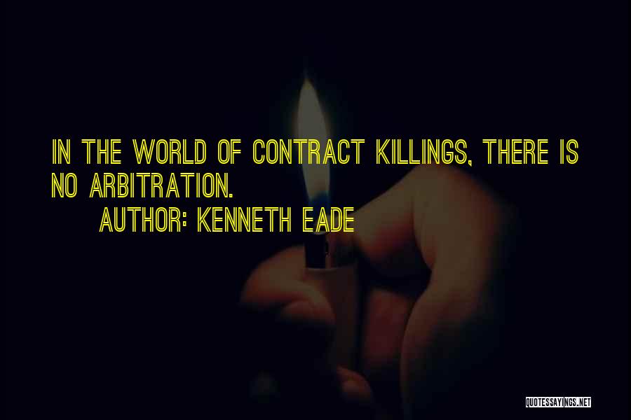 Kenneth Eade Quotes: In The World Of Contract Killings, There Is No Arbitration.