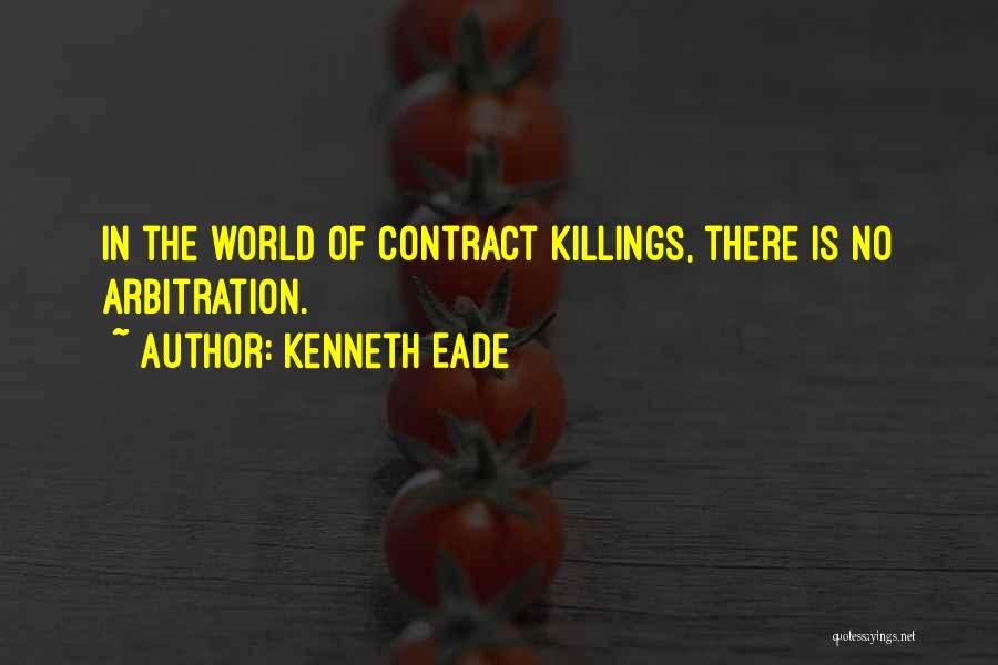 Kenneth Eade Quotes: In The World Of Contract Killings, There Is No Arbitration.