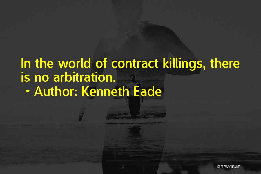 Kenneth Eade Quotes: In The World Of Contract Killings, There Is No Arbitration.