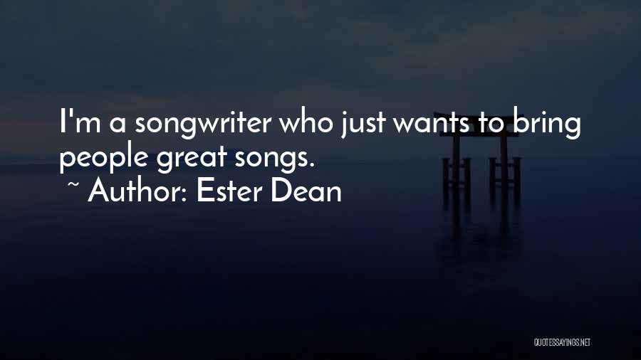 Ester Dean Quotes: I'm A Songwriter Who Just Wants To Bring People Great Songs.