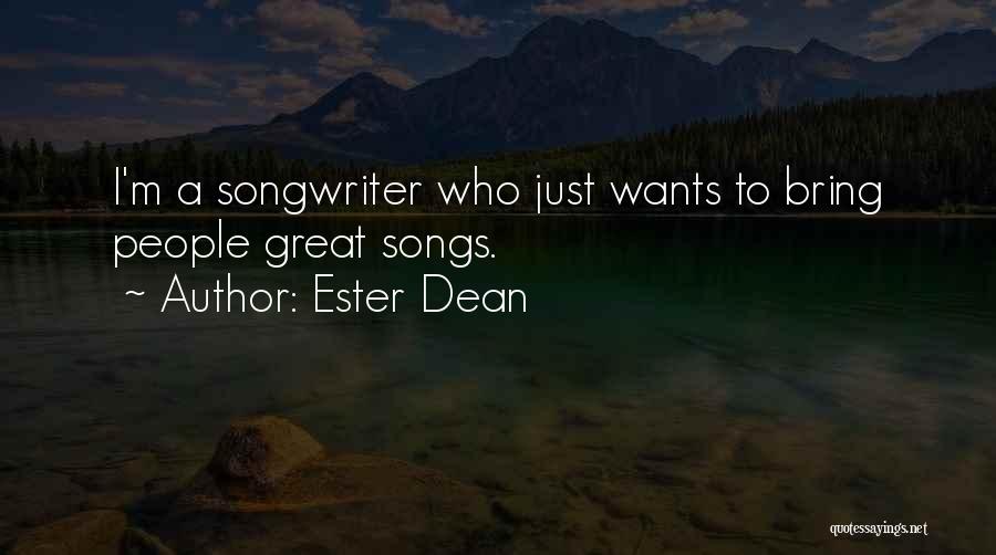 Ester Dean Quotes: I'm A Songwriter Who Just Wants To Bring People Great Songs.